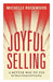 Joyful Selling: A Better Way to Yes for Heart-Centered Coaches by Michelle Rockwood