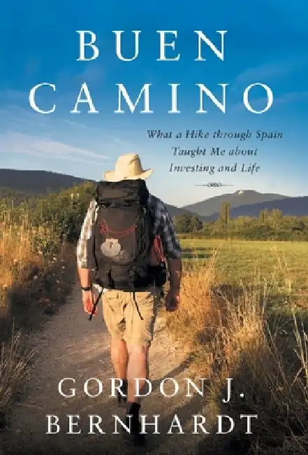 Buen Camino: What a Hike through Spain Taught Me about Investing and Life by Gordon J. Bernhardt