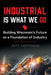 Industrial Is What We Do: Building Wisconsin's Future on a Foundation of Industry by Jeff Hoffman