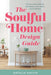 The Soulful Home Design Guide: Fill Your Home and Life with Beauty, Love, Peace, and Prosperity by Natalia Kaylin