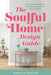 The Soulful Home Design Guide: Fill Your Home and Life with Beauty, Love, Peace, and Prosperity by Natalia Kaylin