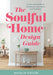 The Soulful Home Design Guide: Fill Your Home and Life with Beauty, Love, Peace, and Prosperity by Natalia Kaylin