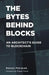 The Bytes Behind Blocks: An Architect's Guide to Blockchain by Nelson Petracek