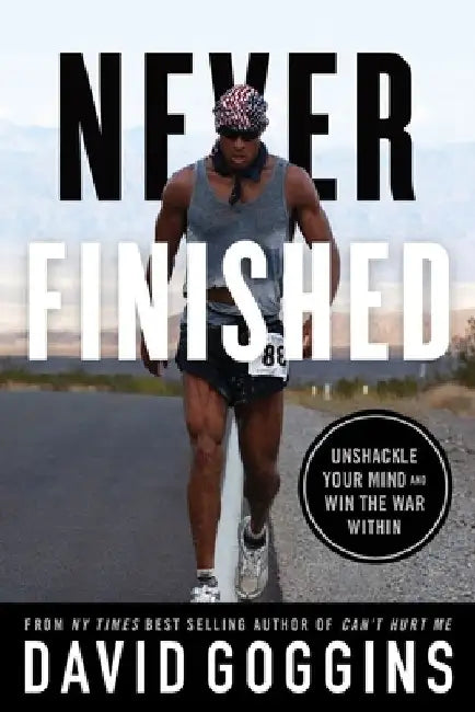 Never Finished: Unshackle Your Mind and Win the War Within by David Goggins