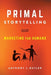 Primal Storytelling: Marketing for Humans by Anthony L. Butler