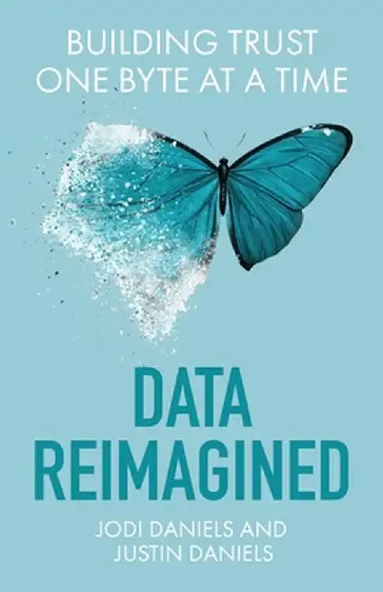 Data Reimagined: Building Trust One Byte at a Time by Jodi Daniels