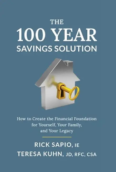 The 100 Year Savings Solution: How to Create the Financial Foundation for Yourself, Your Family, and Your Legacy by Rick Sapio