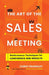The Art of the Sales Meeting: Performance Techniques for Confidence and Results by Chris Prangley