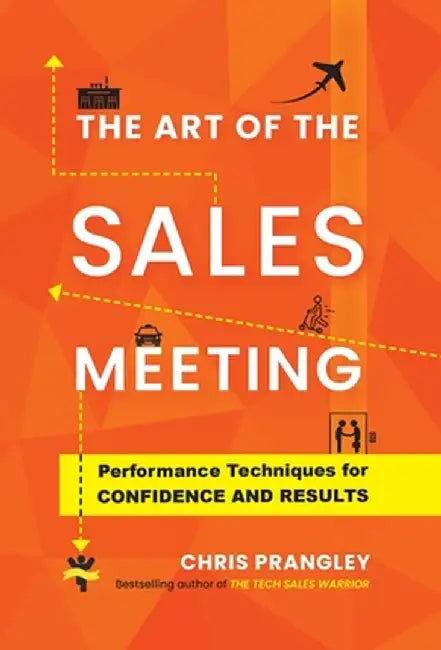 The Art of the Sales Meeting: Performance Techniques for Confidence and Results by Chris Prangley