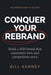 Conquer Your Rebrand: Build a B2B Brand That Customers Love and Competitors Envy by Bill Kenney