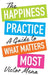The Happiness Practice: A Guide to What Matters Most by Victor F. Mena