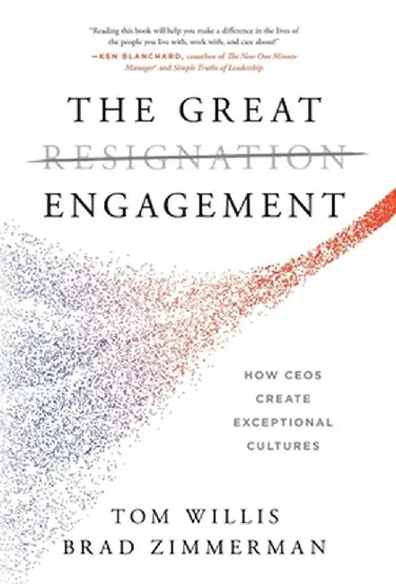 The Great Engagement: How CEOs Create Exceptional Cultures by Tom Willis