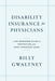 Disability Insurance for Physicians: A No-Nonsense Guide to Protecting Your Most Important Asset by Billy Gwaltney