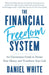 The Financial Freedom System: An Uncommon Guide to Master Your Money and Transform Your Life by Daniel White