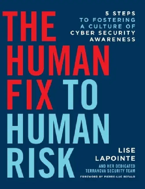 The Human Fix to Human Risk: 5 Steps to Fostering a Culture of Cyber Security Awareness by Lise Lapointe