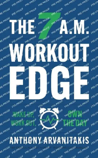 The 7 A.M. Workout Edge: Wake Up, Work Out, Own the Day by Anthony Arvanitakis