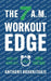 The 7 A.M. Workout Edge: Wake Up, Work Out, Own the Day by Anthony Arvanitakis