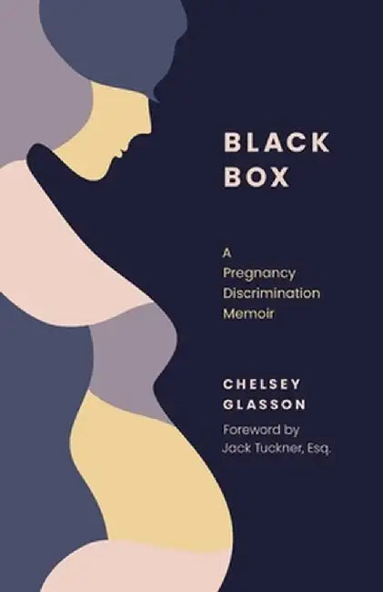 Black Box: A Pregnancy Discrimination Memoir by Chelsey Glasson