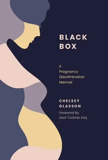 Black Box: A Pregnancy Discrimination Memoir by Chelsey Glasson