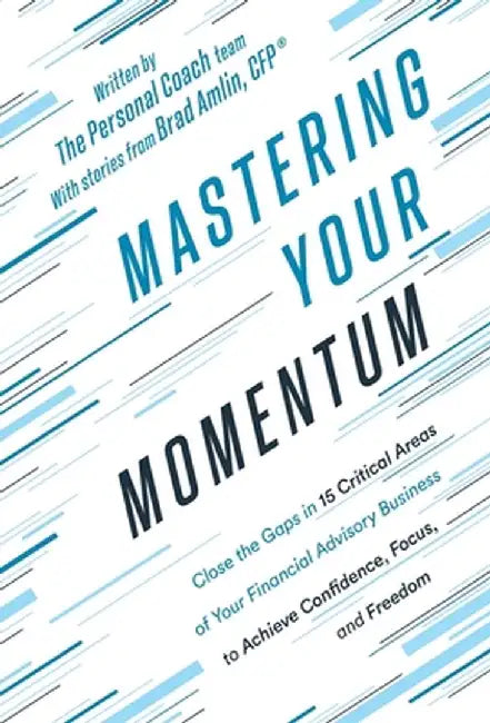 Mastering Your Momentum: Close the Gaps in 15 Critical Areas of Your Financial Advisory Business to Achieve Confidence, Focus, and Freedom by The Personal Coach