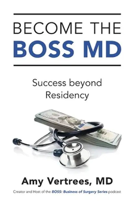 Become the BOSS MD: Success beyond Residency by Amy Vertrees