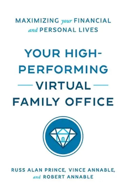Your High-Performing Virtual Family Office: Maximizing Your Financial and Personal Lives by Russ Alan Prince
