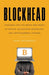 Blockhead: Venturing into the Brave New World of Bitcoin, Blockchain Technology, and Cryptocurrency Trading by Kain Osterholt