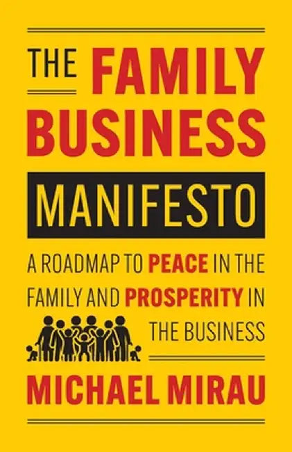 The Family Business Manifesto: A Roadmap to Peace in the Family and Prosperity in the Business by Michael Mirau