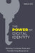 The Power of Digital Identity: Winning Customer Trust and Transforming Experience by Rakesh Soni