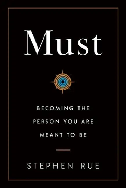 Must: Becoming the Person You Are Meant to Be by Stephen Rue