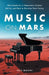 Music on Mars: Why Creativity Is Tomorrow's Critical Ability, and How to Develop Yours Today by Neil Moore