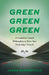 Green Green Green: 19 Customer-Centric Philosophies to Drive Your Dealerships' Growth by Jason Quenneville