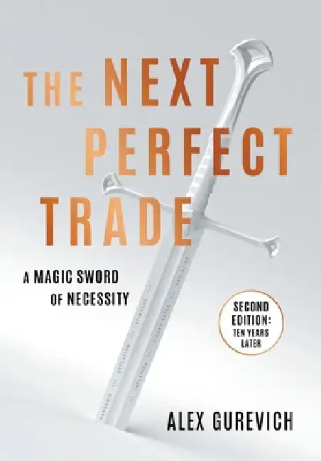The Next Perfect Trade: A Magic Sword of Necessity by Alex Gurevich