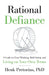 Rational Defiance: A Guide to Clear Thinking, Bold Action, and Living on Your Own Terms by Henk Pretorius