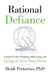 Rational Defiance: A Guide to Clear Thinking, Bold Action, and Living on Your Own Terms by Henk Pretorius