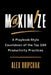 Maximize: A Playbook-Style Countdown of the Top 100 Productivity Practices by Alex Dripchak