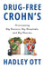 Drug-Free Crohn's: Overcoming Big Doctors, Big Hospitals, and Big Pharma by Hadley Ott