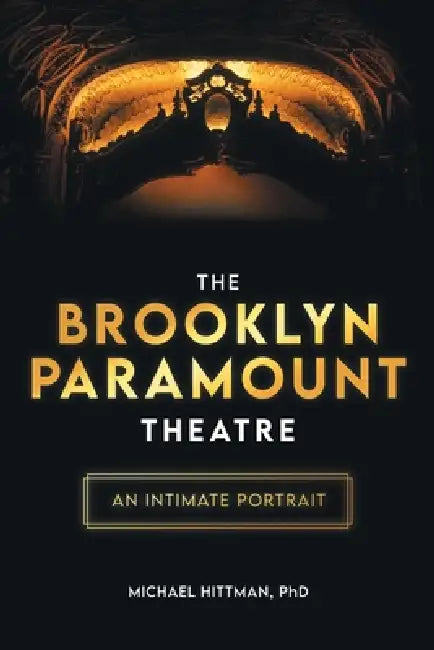 The Brooklyn Paramount Theatre: An Intimate Portrait by Michael Hittman