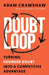 The Doubt Loop: Turning Founder Doubt into a Competitive Advantage by Adam Crawshaw