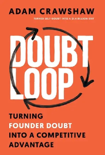 The Doubt Loop: Turning Founder Doubt into a Competitive Advantage by Adam Crawshaw