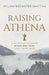 Raising Athena: A Mother and Daughter Attend West Point Thirty Years Apart by Mylinh Brewster Shattan