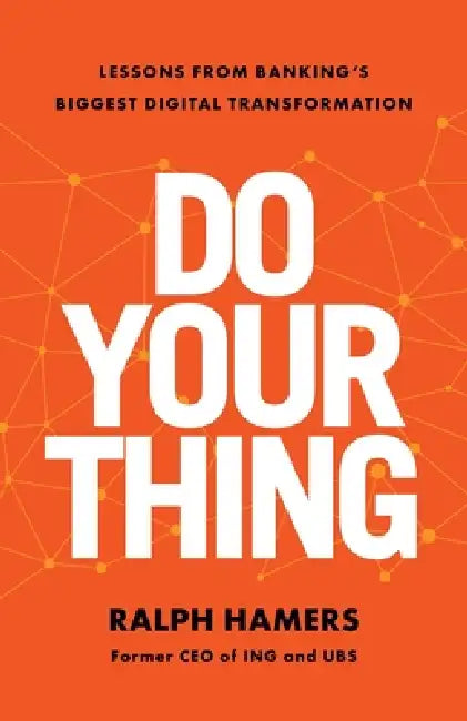 Do Your Thing: Lessons from Banking's Biggest Digital Transformation by Ralph Hamers
