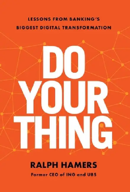 Do Your Thing: Lessons from Banking's Biggest Digital Transformation by Ralph Hamers