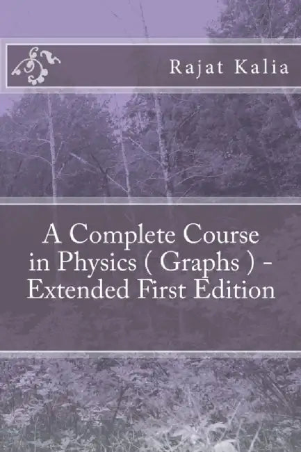 A Complete Course in Physics ( Graphs ) - Extended First Edition by Kalia, Mr Rajat
