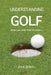 Understanding Golf: What you really need to know... by Dan Serra