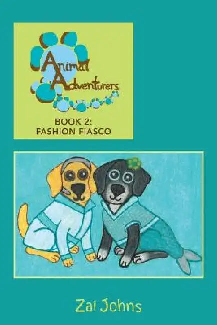 Animal Adventurers 2: Fashion Fiasco by Zai Johns