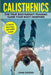 Calisthenics: The True Bodyweight Training Guide Your Body Deserves - For Explosive Muscle Gains and Incredible Strength by John Cooper
