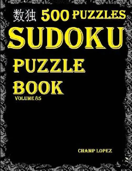 Sudoku: 500*Sudoku Puzzles(Easy, Medium, Hard, VeryHard)(SudokuPuzzleBook)(Volume85) by Champ Lopez