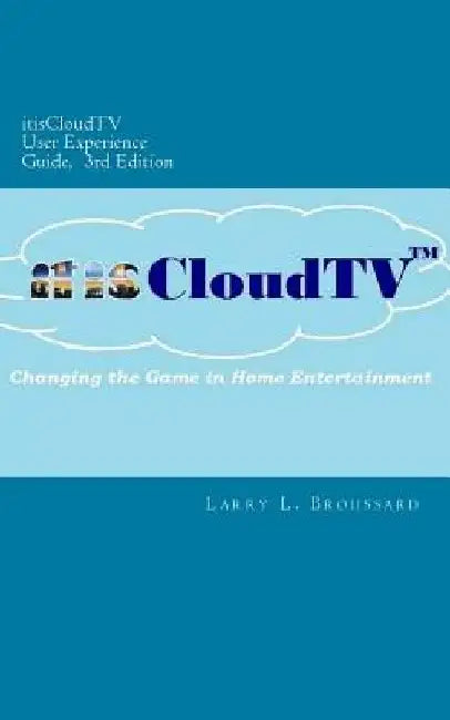 itisCloudTV User Experience Guide, 3rd Edition by Larry L. Broussard