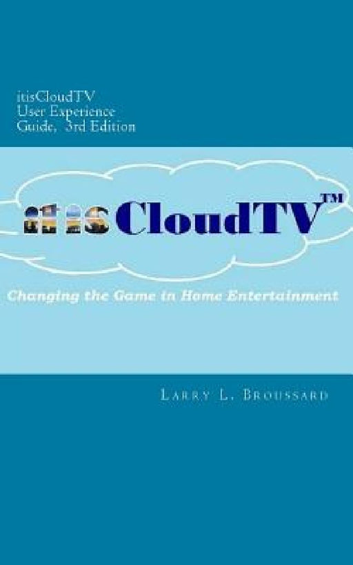 itisCloudTV User Experience Guide, 3rd Edition by Larry L. Broussard
